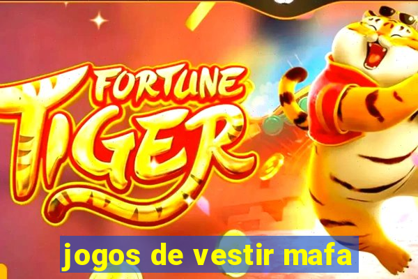 jogos de vestir mafa